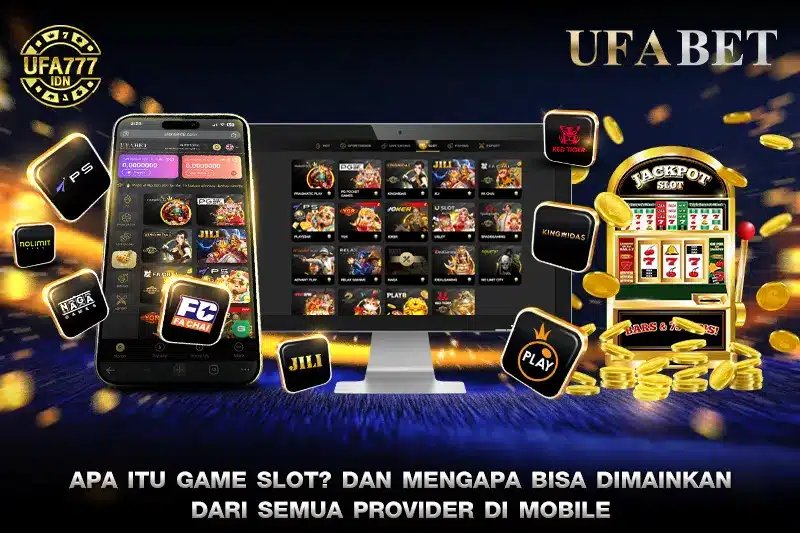 Apa itu Game Slot? Dan Mengapa Bisa Dimainkan dari semua Provider di Mobile