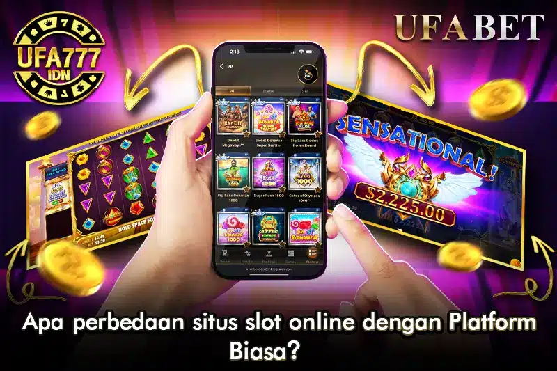 Apa Perbedaan Situs Slot Online dengan Platform Biasa?