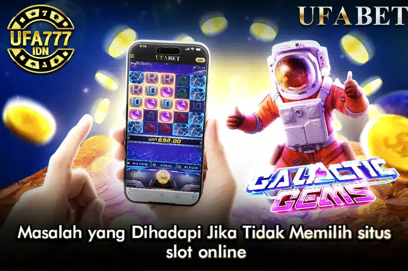Masalah yang Dihadapi Jika Tidak Memilih Situs Slot Online
