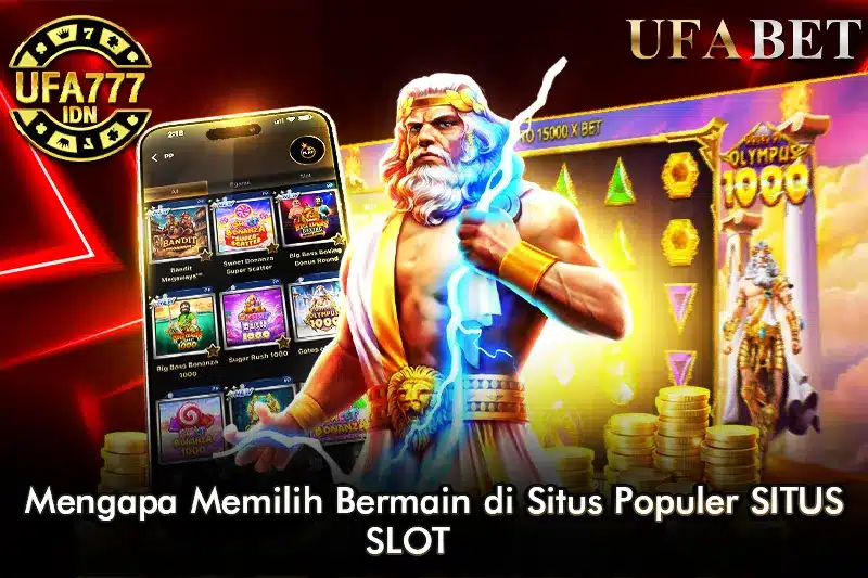 Mengapa Memilih Bermain di Web Populer Situs Slot