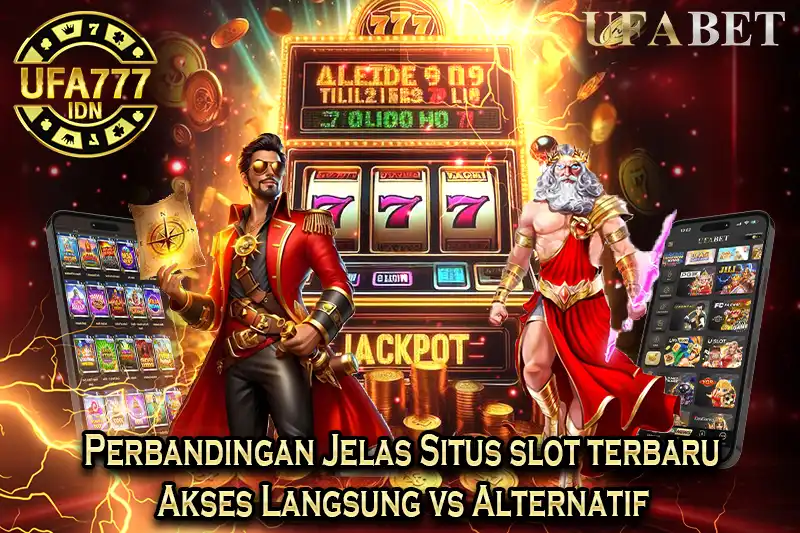 Perbandingan Jelas Situs Slot Terbaru – Akses Langsung vs Alternatif