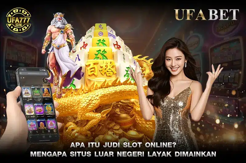 Apa itu Judi Slot Online? Mengapa situs luar negeri layak dimainkan